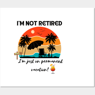 I'm not retired, I'm just on permanent vacation! Retirement Gift Posters and Art